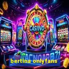 bertina onlyfans